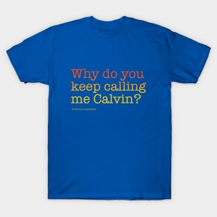 Why do you keep calling me Calvin? | Back to the Future T-Shirt